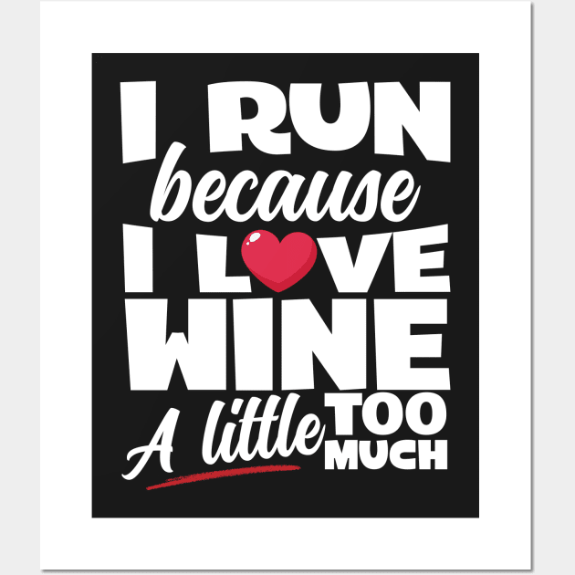 I Run Because I Love Wine Wall Art by thingsandthings